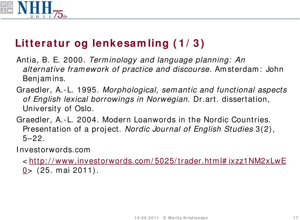 dissertation, University of Oslo. Graedler, A.-L. 2004. Modern Loanwords in the Nordic Countries. Presentation of a project.