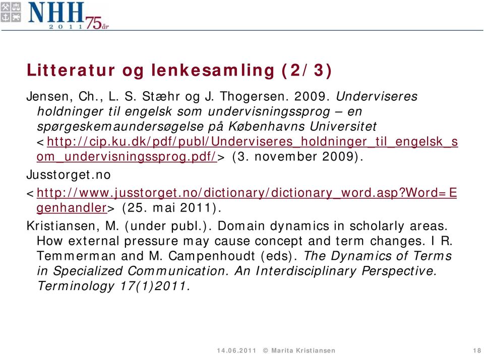 dk/pdf/publ/underviseres_holdninger_til_engelsk_s om_undervisningssprog.pdf/> (3. november 2009). Jusstorget.no <http://www.jusstorget.no/dictionary/dictionary_word.asp?