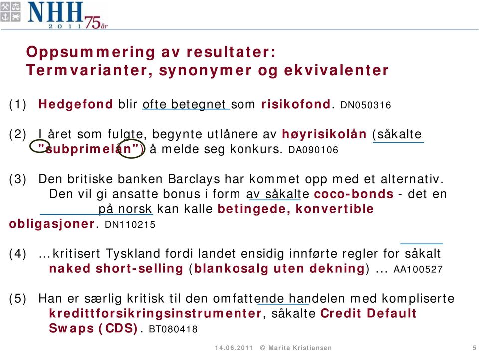 Den vil gi ansatte bonus i form av såkalte coco-bonds - det en på norsk kan kalle betingede, konvertible obligasjoner.