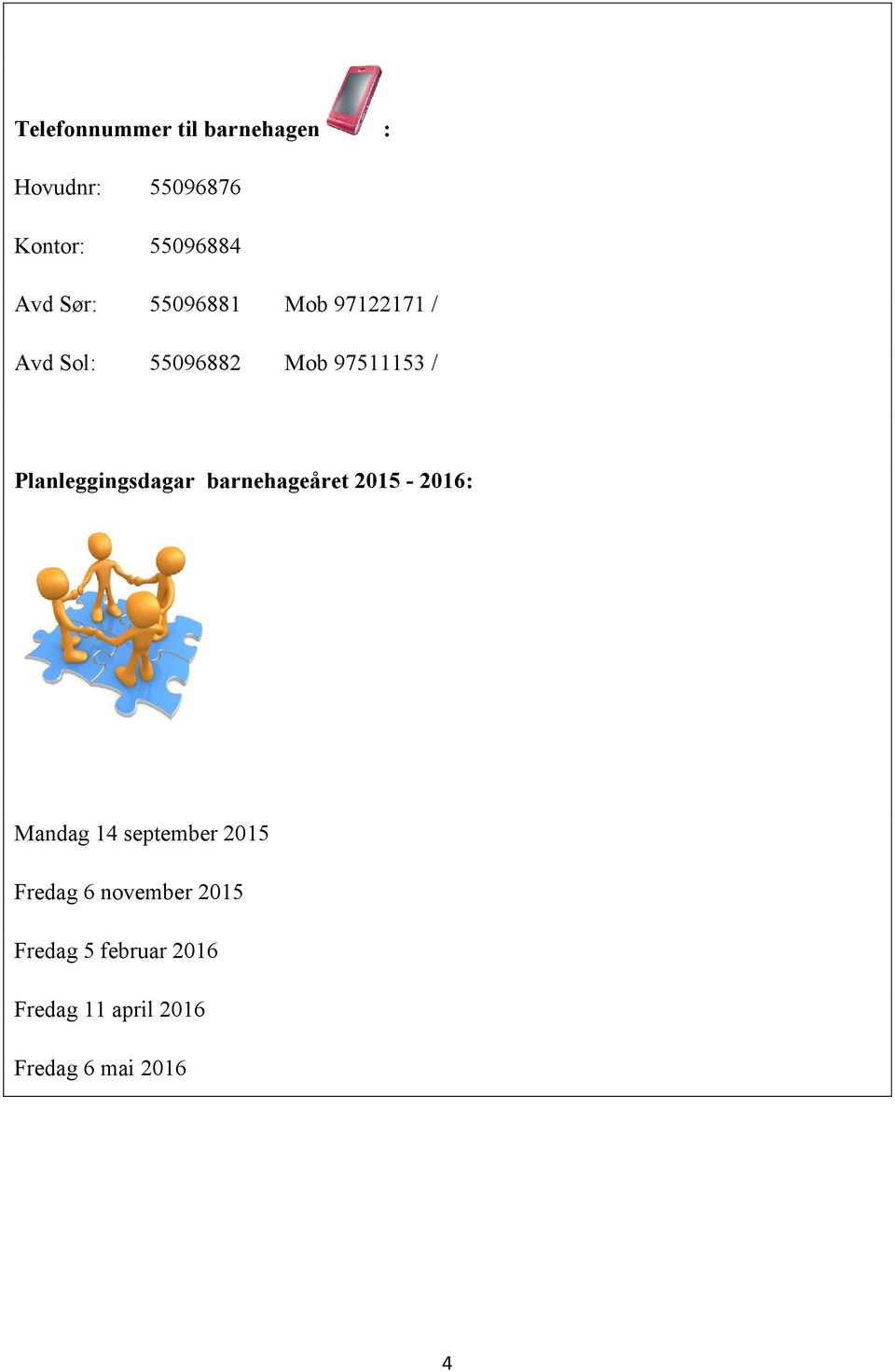 Planleggingsdagar barnehageåret 2015-2016: Mandag 14 september 2015