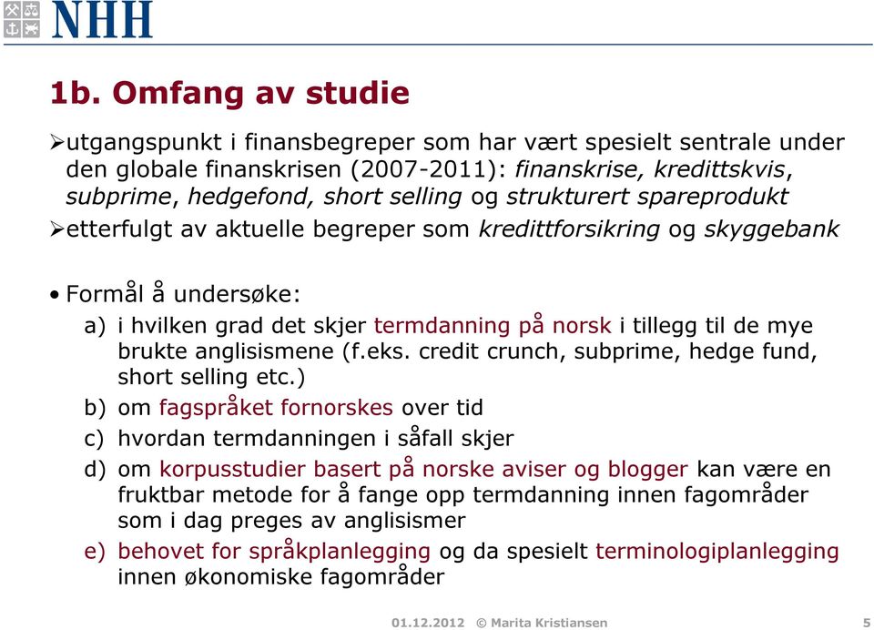 anglisismene (f.eks. credit crunch, subprime, hedge fund, short selling etc.