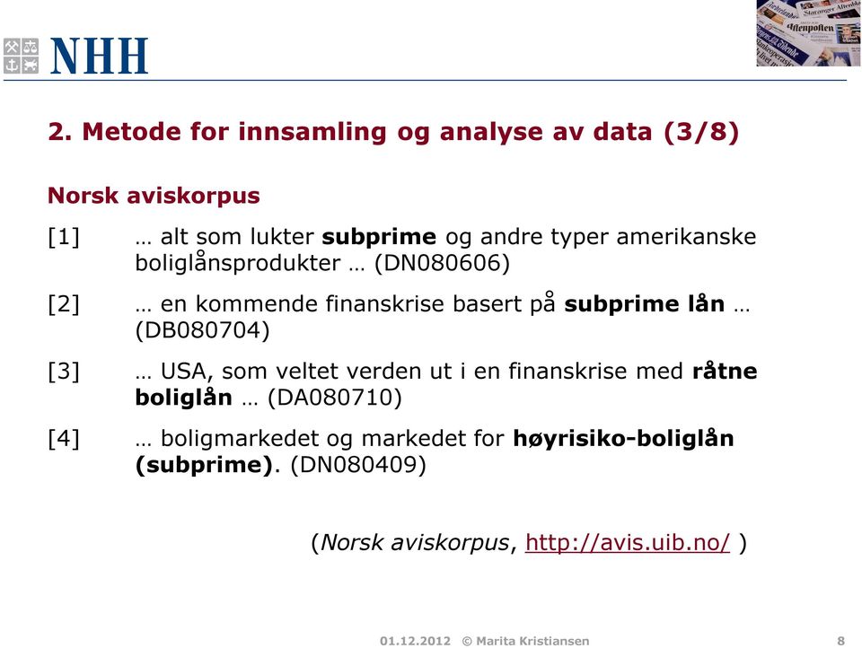 USA, som veltet verden ut i en finanskrise med råtne boliglån (DA080710) [4] boligmarkedet og markedet for