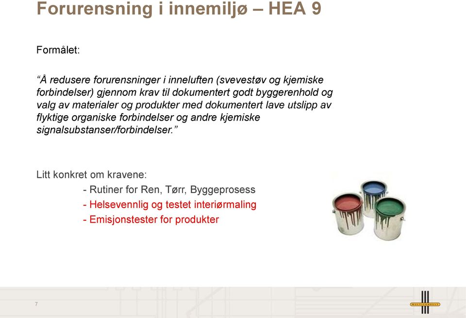 lave utslipp av flyktige organiske forbindelser og andre kjemiske signalsubstanser/forbindelser.