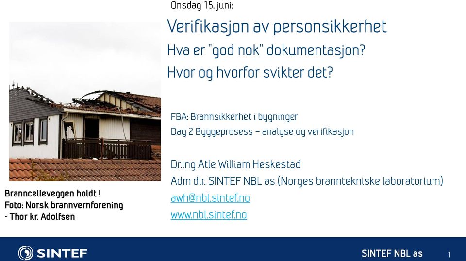 FBA: Brannsikkerhet i bygninger Dag 2 Byggeprosess analyse og verifikasjon Branncelleveggen