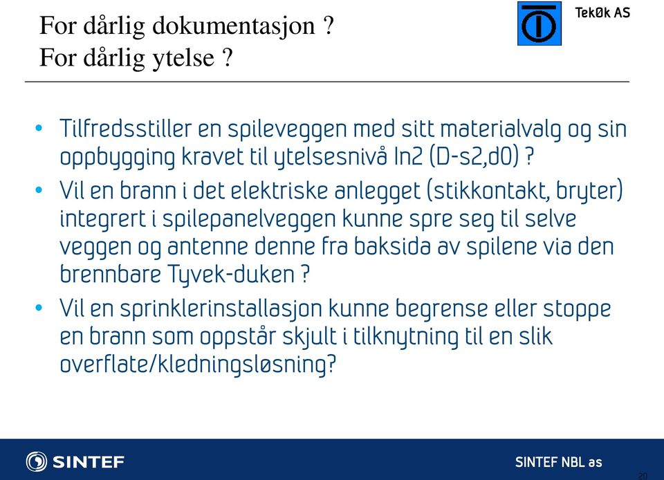 Vil en brann i det elektriske anlegget (stikkontakt, bryter) integrert i spilepanelveggen kunne spre seg til selve veggen og