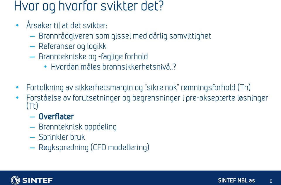 Branntekniske og -faglige forhold Hvordan måles brannsikkerhetsnivå.