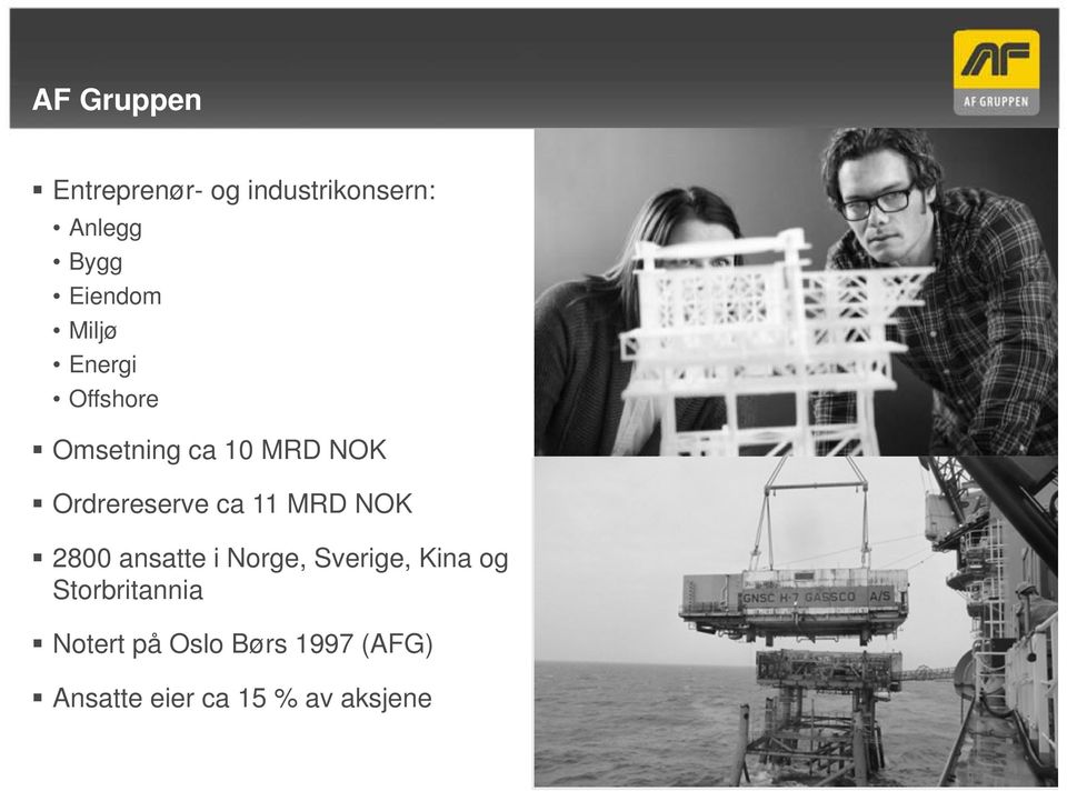 Ordrereserve ca 11 MRD NOK 2800 ansatte i Norge, Sverige, Kina