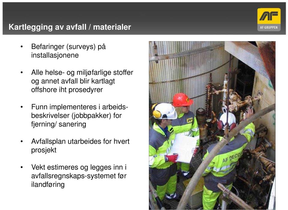 implementeres i arbeidsbeskrivelser (jobbpakker) for fjerning/ sanering Avfallsplan