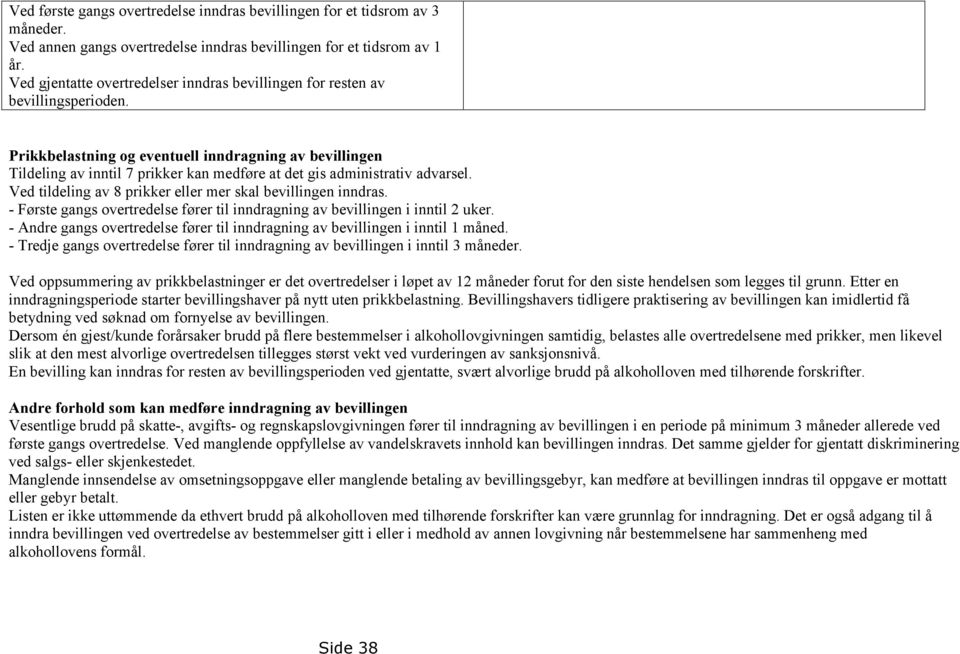 Prikkbelastning og eventuell inndragning av bevillingen Tildeling av inntil 7 prikker kan medføre at det gis administrativ advarsel. Ved tildeling av 8 prikker eller mer skal bevillingen inndras.