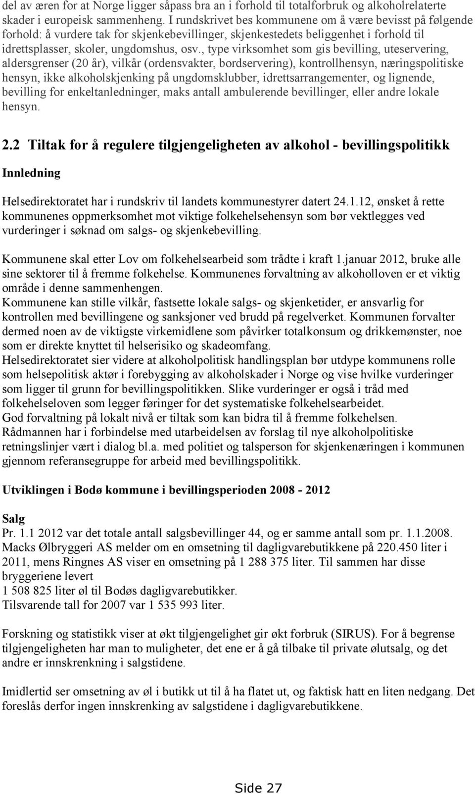 , type virksomhet som gis bevilling, uteservering, aldersgrenser (20 år), vilkår (ordensvakter, bordservering), kontrollhensyn, næringspolitiske hensyn, ikke alkoholskjenking på ungdomsklubber,