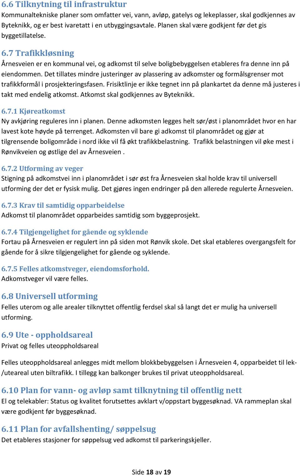 Det tillates mindre justeringer av plassering av adkomster og formålsgrenser mot trafikkformål i prosjekteringsfasen.