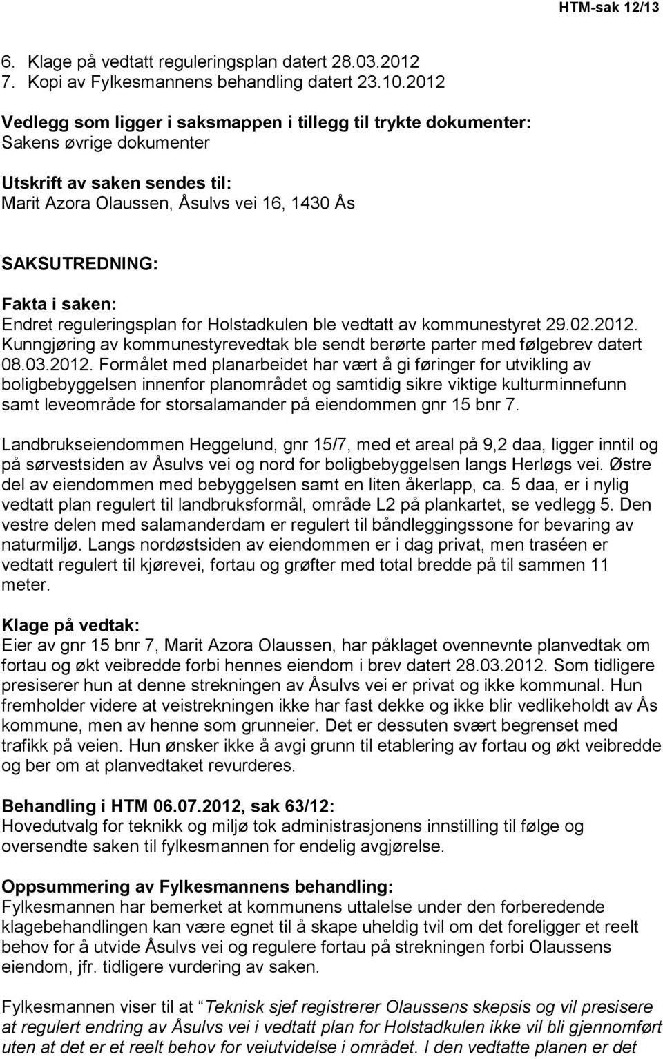 Endret reguleringsplan for Holstadkulen ble vedtatt av kommunestyret 29.02.2012.