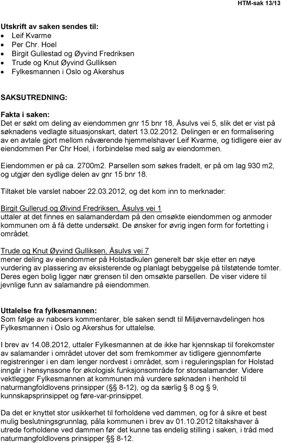 5, slik det er vist på søknadens vedlagte situasjonskart, datert 13.02.2012.