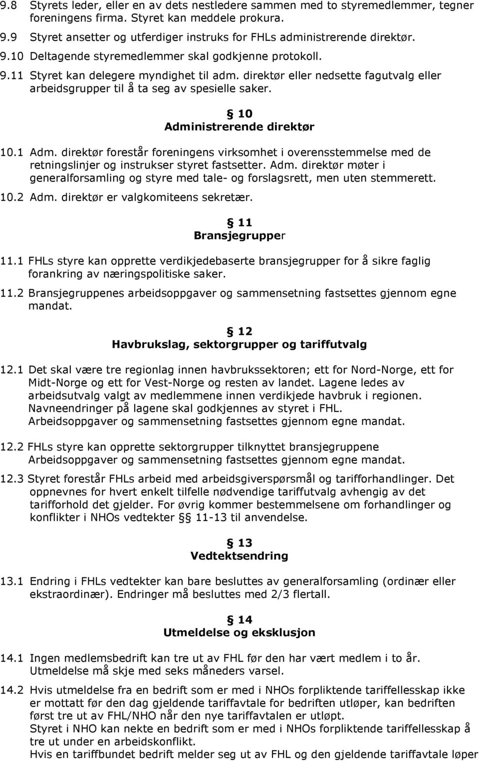 direktør eller nedsette fagutvalg eller arbeidsgrupper til å ta seg av spesielle saker. 10 Administrerende direktør 10.1 Adm.