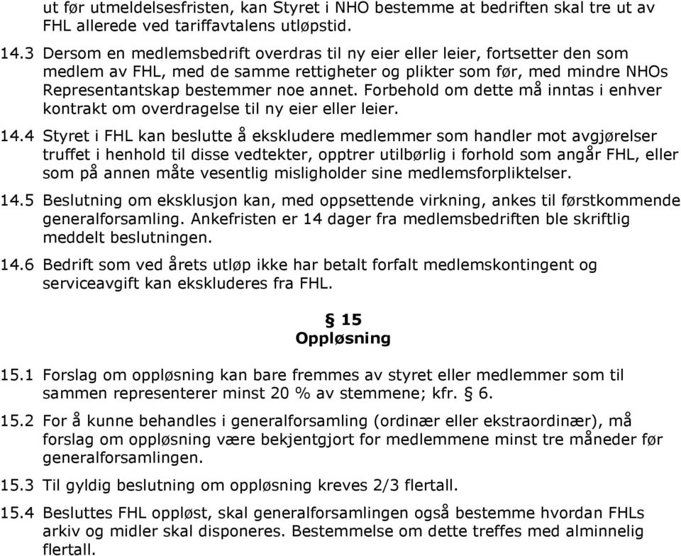 Forbehold om dette må inntas i enhver kontrakt om overdragelse til ny eier eller leier. 14.