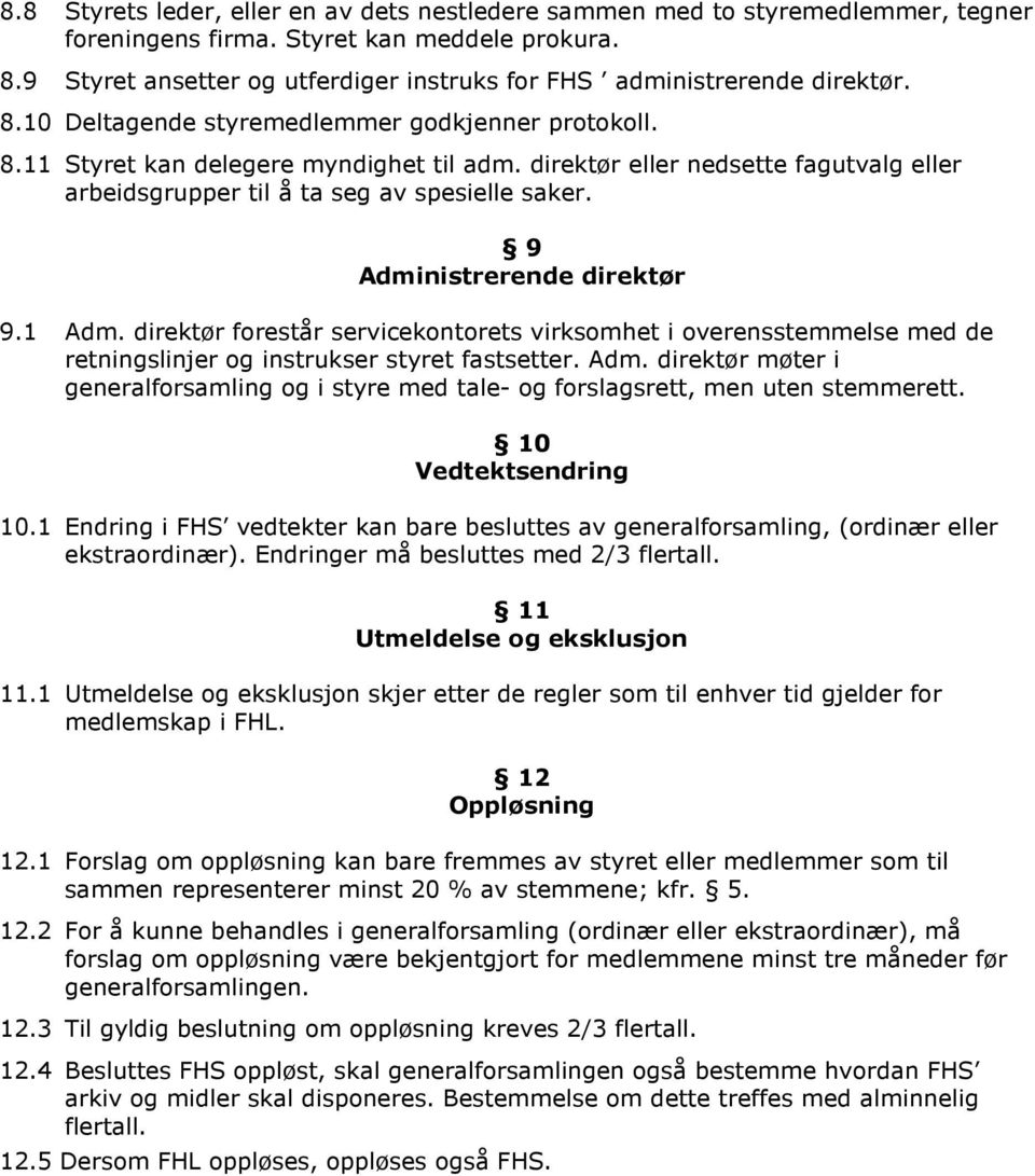 direktør eller nedsette fagutvalg eller arbeidsgrupper til å ta seg av spesielle saker. 9 Administrerende direktør 9.1 Adm.