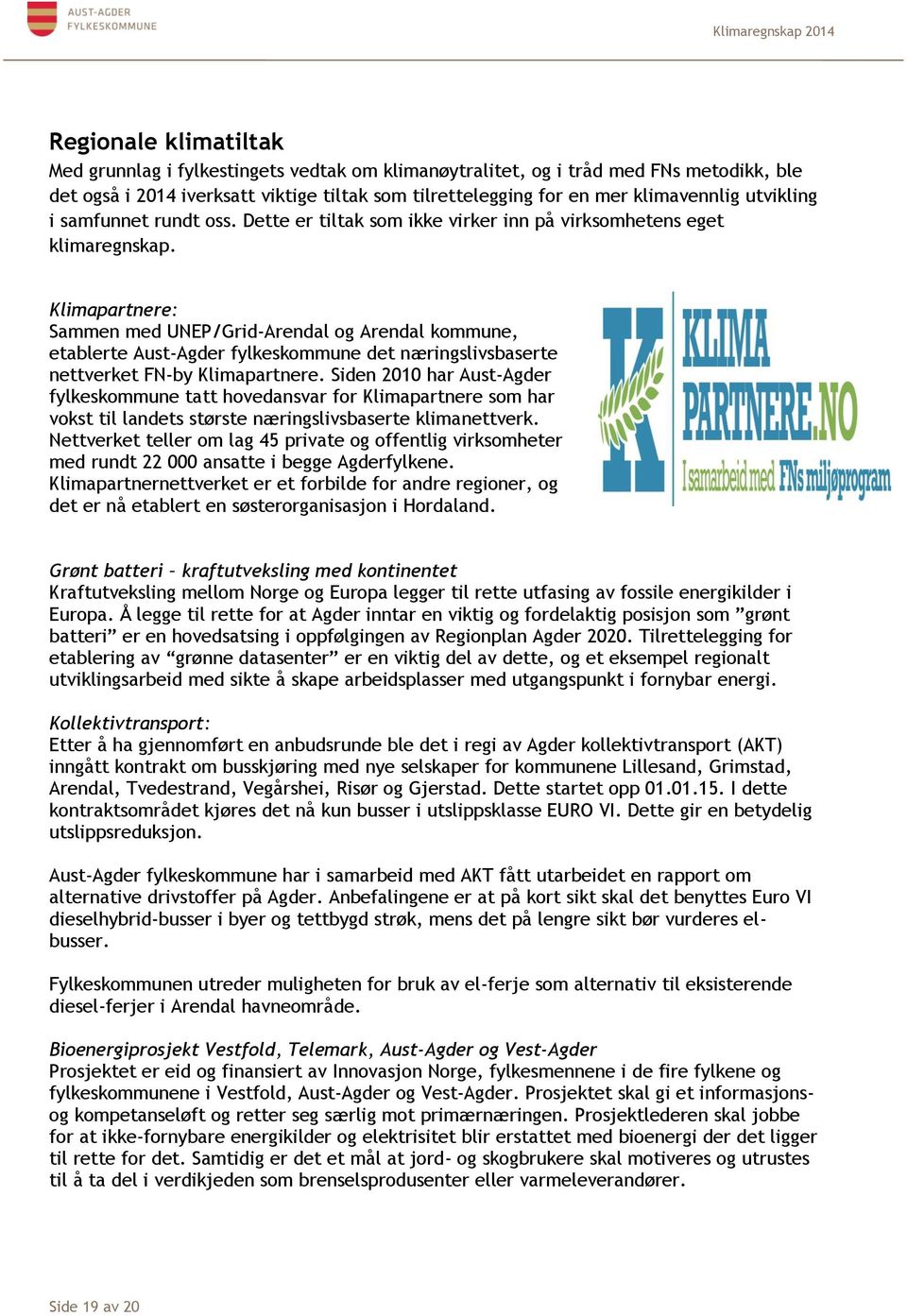 Klimapartnere: Sammen med UNEP/Grid-Arendal og Arendal kommune, etablerte Aust-Agder fylkeskommune det næringslivsbaserte nettverket FN-by Klimapartnere.