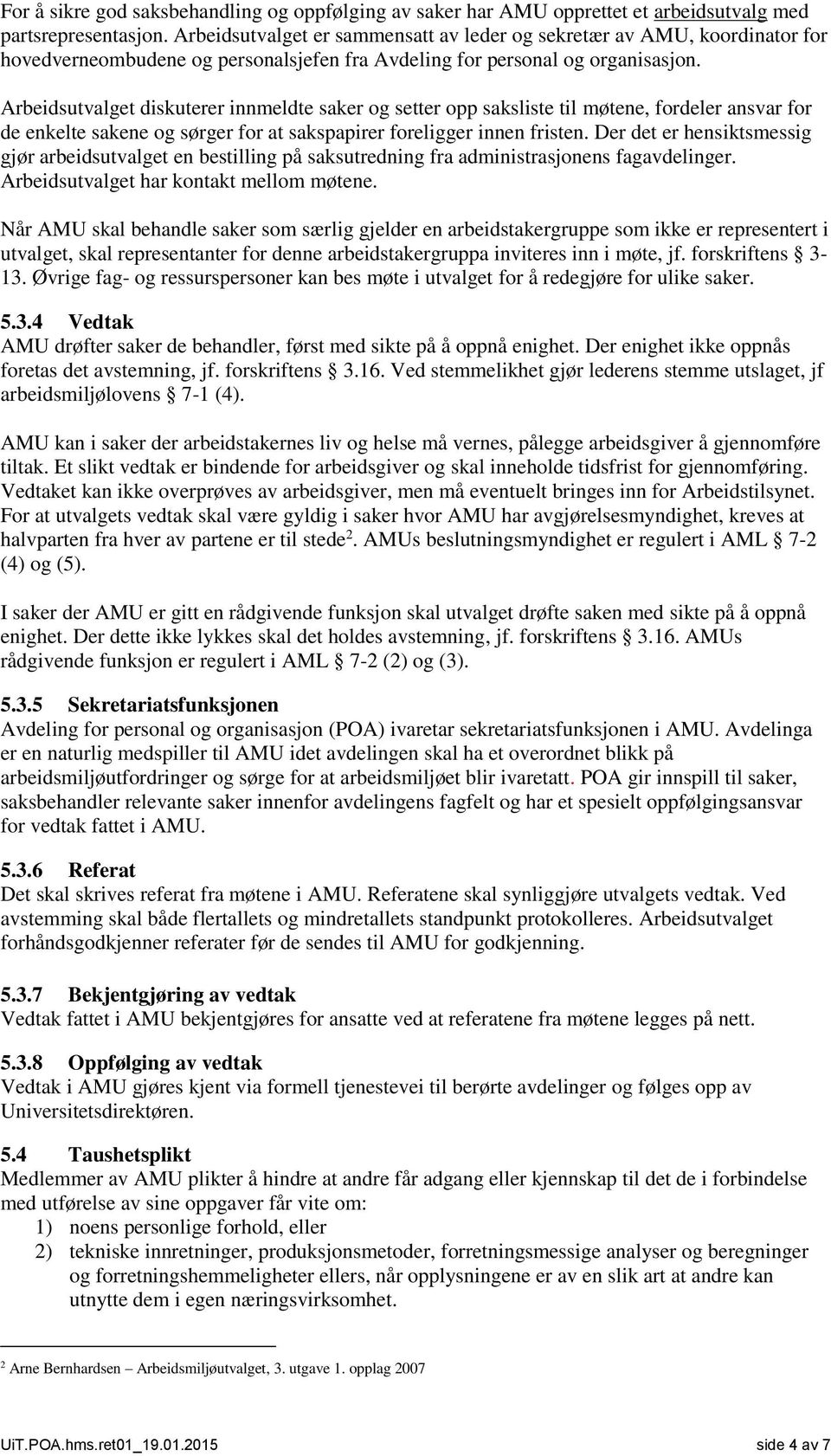 Arbeidsutvalget diskuterer innmeldte saker og setter opp saksliste til møtene, fordeler ansvar for de enkelte sakene og sørger for at sakspapirer foreligger innen fristen.