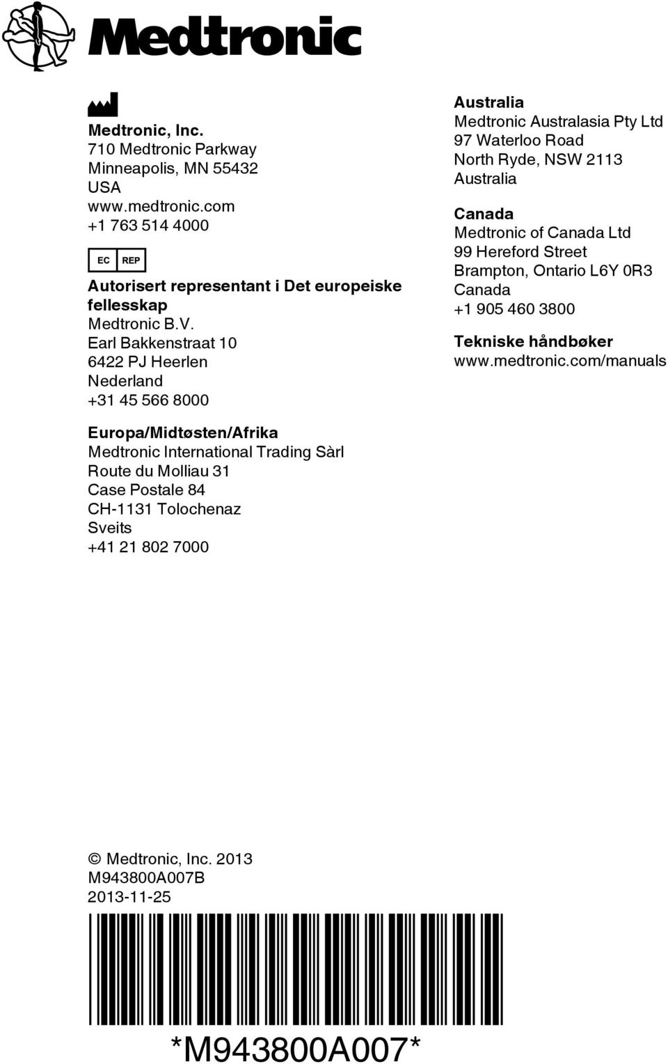 Medtronic of Canada Ltd 99 Hereford Street Brampton, Ontario L6Y 0R3 Canada +1 905 460 3800 Tekniske håndbøker www.medtronic.