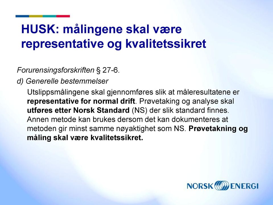 normal drift. Prøvetaking og analyse skal utføres etter Norsk Standard (NS) der slik standard finnes.