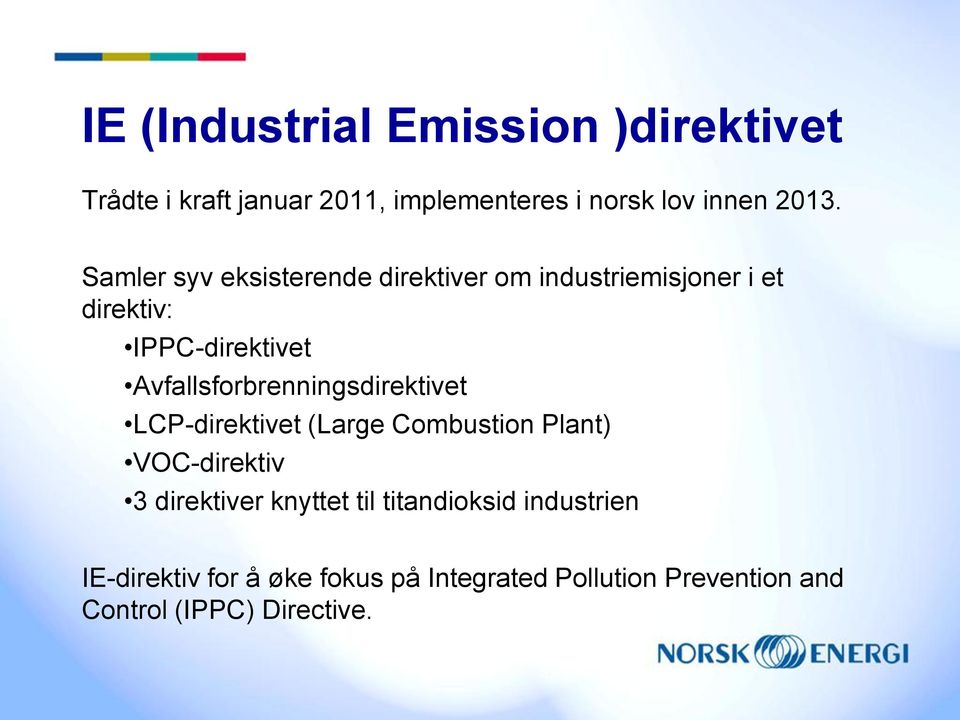 Avfallsforbrenningsdirektivet LCP-direktivet (Large Combustion Plant) VOC-direktiv 3 direktiver knyttet