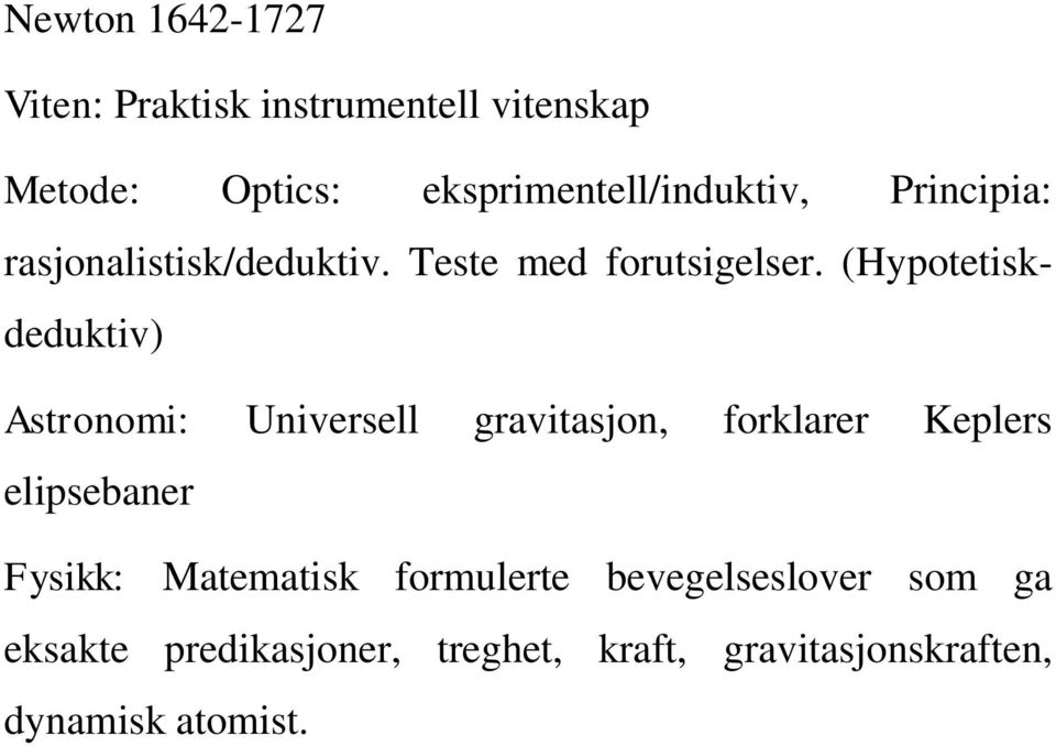 (Hypotetiskdeduktiv) Astronomi: Universell gravitasjon, forklarer Keplers elipsebaner Fysikk: