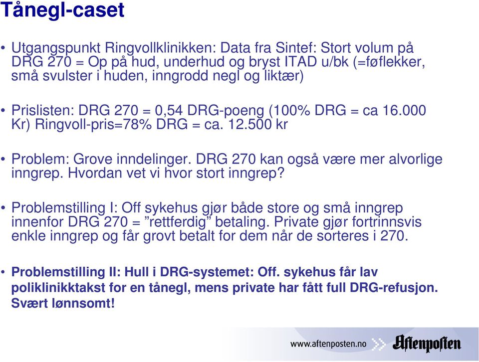 Hvordan vet vi hvor stort inngrep? Problemstilling I: Off sykehus gjør både store og små inngrep innenfor DRG 270 = rettferdig betaling.