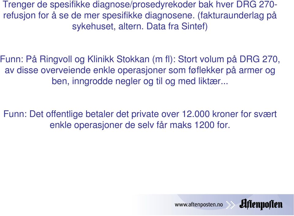 Data fra Sintef) Funn: På Ringvoll og Klinikk Stokkan (m fl): Stort volum på DRG 270, av disse overveiende enkle