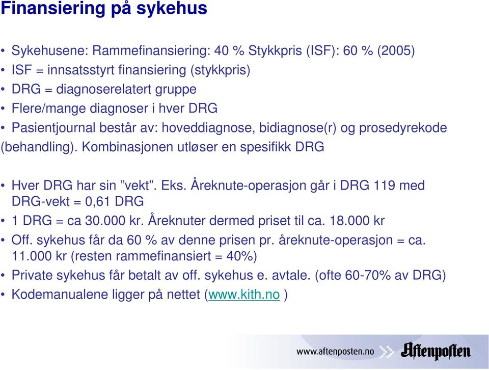 Åreknute-operasjon går i DRG 119 med DRG-vekt = 0,61 DRG 1 DRG = ca 30.000 kr. Åreknuter dermed priset til ca. 18.000 kr Off. sykehus får da 60 % av denne prisen pr.