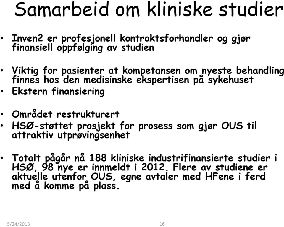 HSØ-støttet prosjekt for prosess som gjør OUS til attraktiv utprøvingsenhet Totalt pågår nå 188 kliniske industrifinansierte studier i