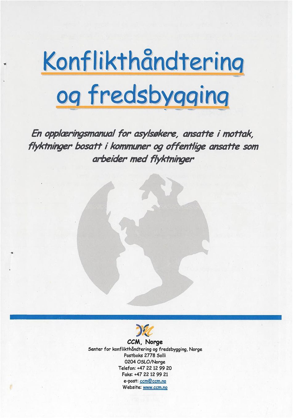 d %_ CCM, Norge Senter for konflikth&ndtering og fredsbygging, Norge Postboks 2778 Solli