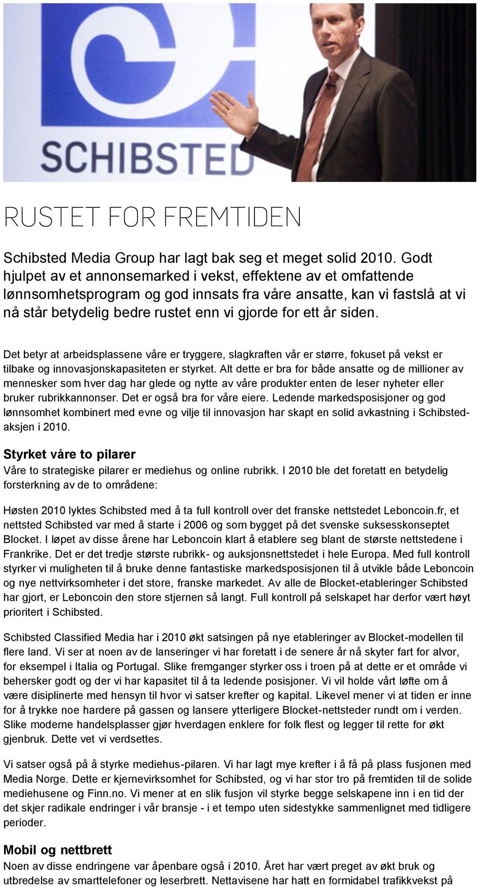 siden. Det betyr at arbeidsplassene våre er tryggere, slagkraften vår er større, fokuset på vekst er tilbake og innovasjonskapasiteten er styrket.