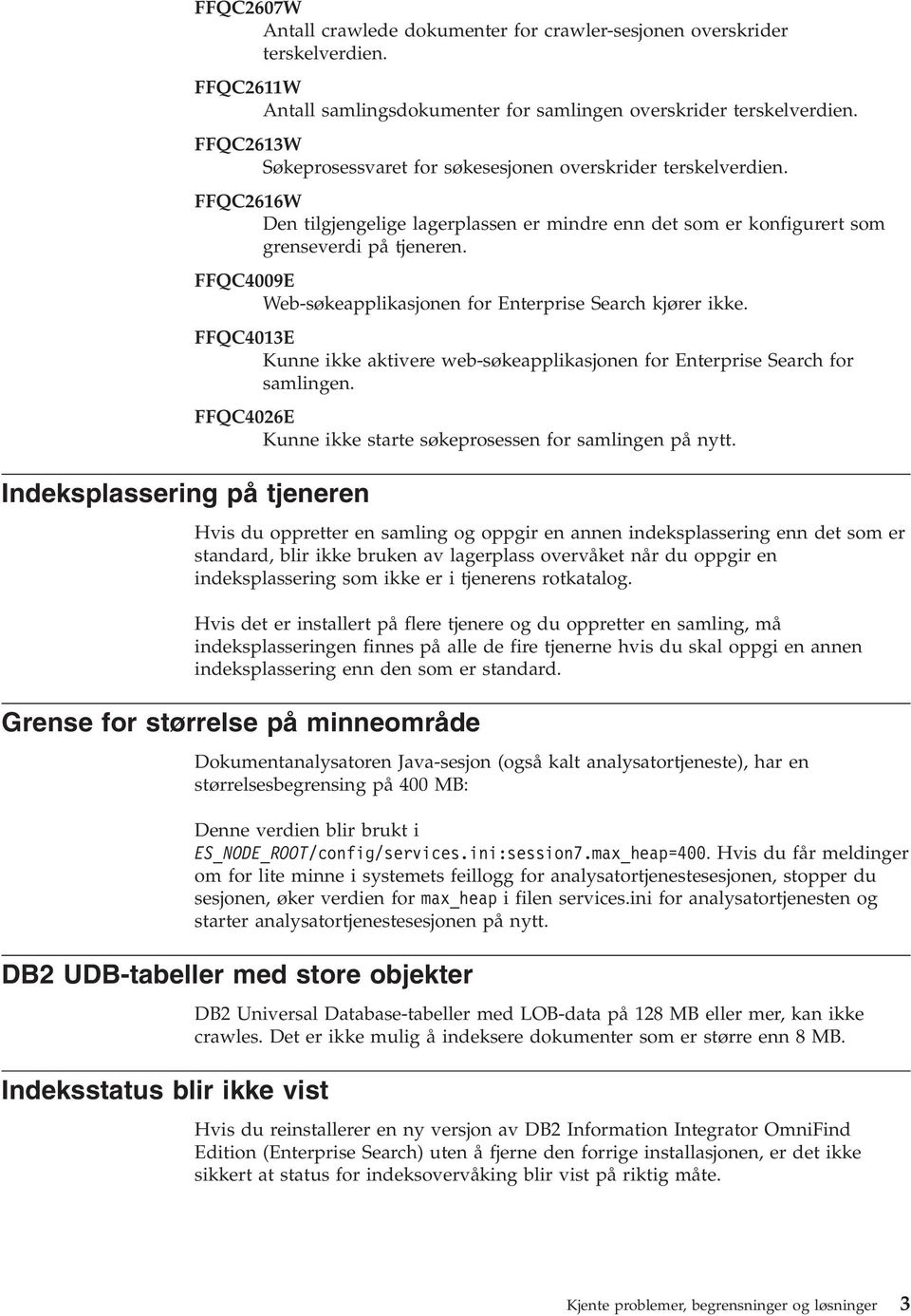 FFQC4009E Web-søkeapplikasjonen for Enterprise Search kjører ikke. FFQC4013E Kunne ikke aktivere web-søkeapplikasjonen for Enterprise Search for samlingen.