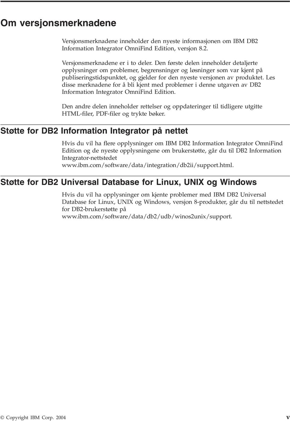 Les disse merknadene for å bli kjent med problemer i denne utgaven av DB2 Information Integrator OmniFind Edition.