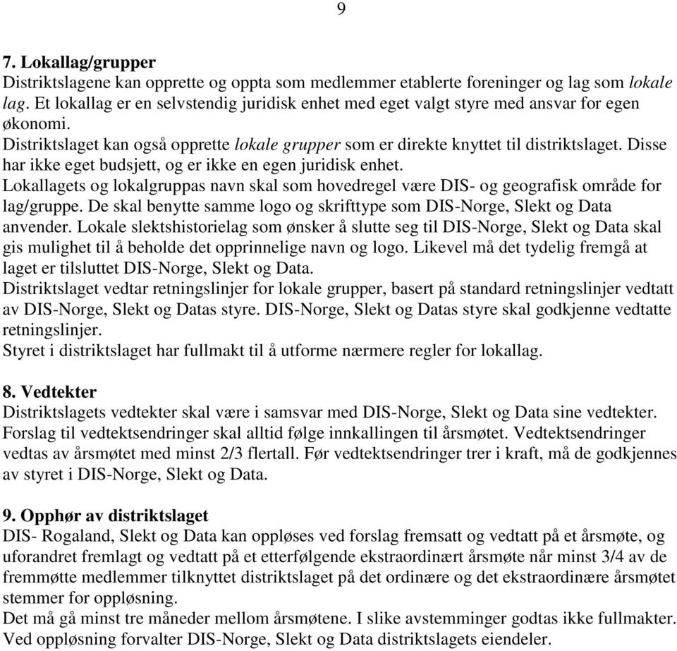 Disse har ikke eget budsjett, og er ikke en egen juridisk enhet. Lokallagets og lokalgruppas navn skal som hovedregel være DIS- og geografisk område for lag/gruppe.