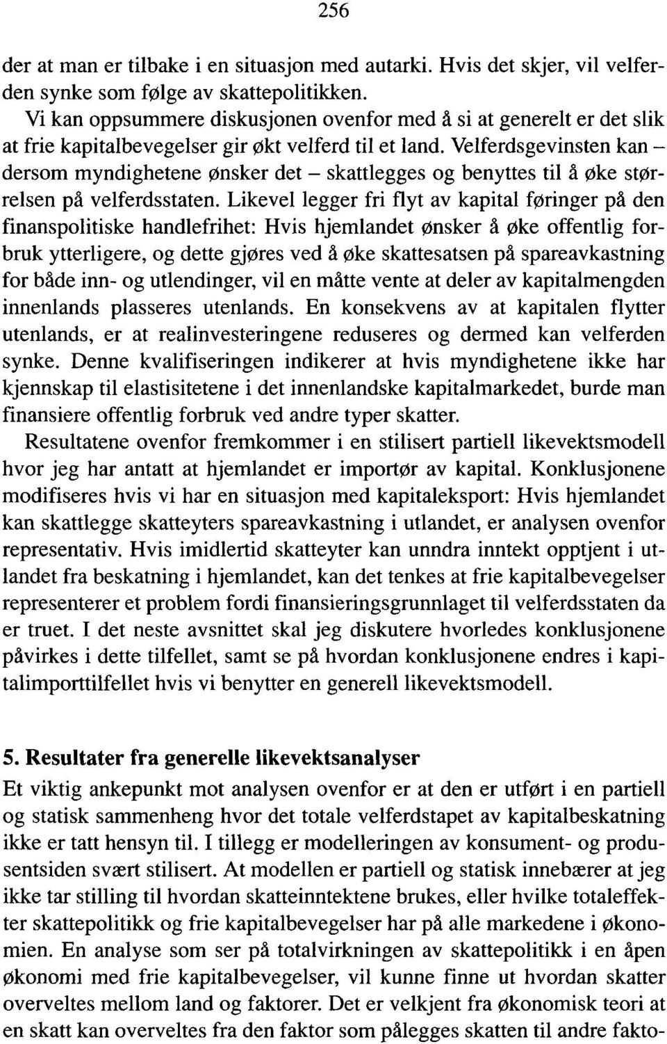 Velferdsgevinsten kan dersom myndighetene ønsker det skattlegges og benyttes til d øke størrelsen på velferdsstaten.