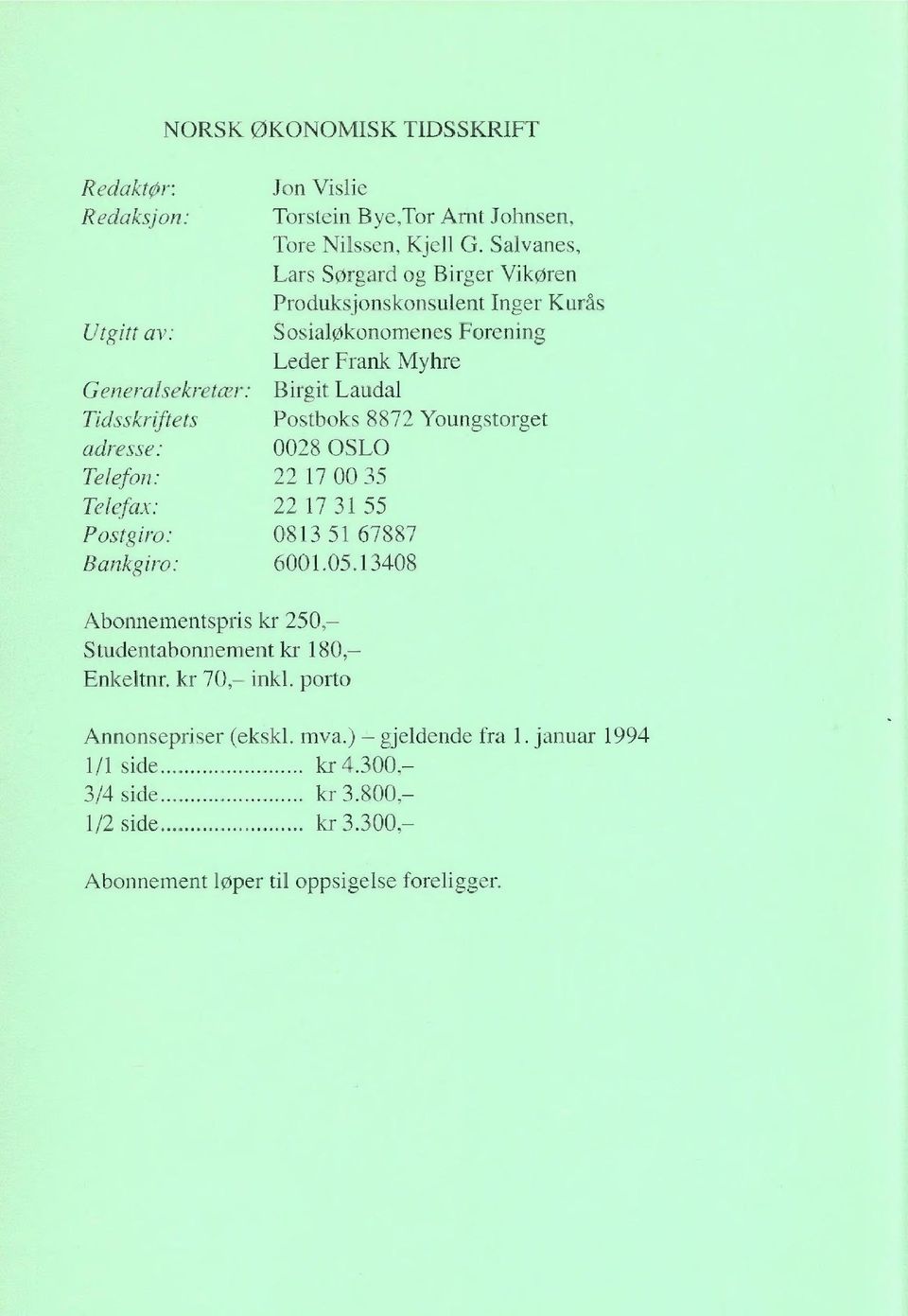 Tidsskriftets Postboks 8872 Youngstorget adresse: 0028 OSLO Telefon: 22 17 00 35 Telefax: 22 17 31 55 Postgiro: 0813 51 67887 Bankgiro: 6001.05.