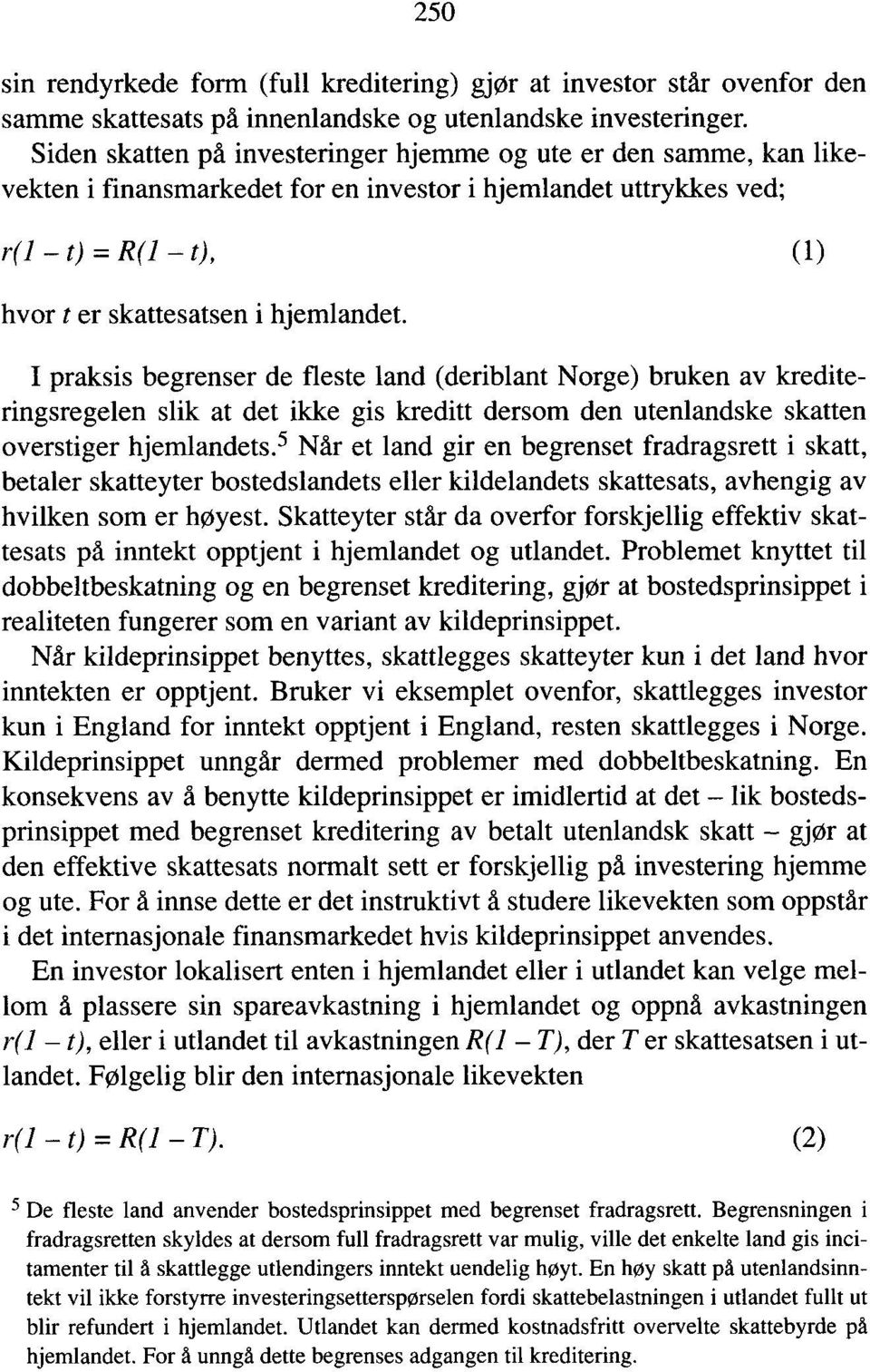 I praksis begrenser de fleste land (deriblant Norge) bruken av krediteringsregelen slik at det ikke gis kreditt dersom den utenlandske skatten overstiger hjemlandets.