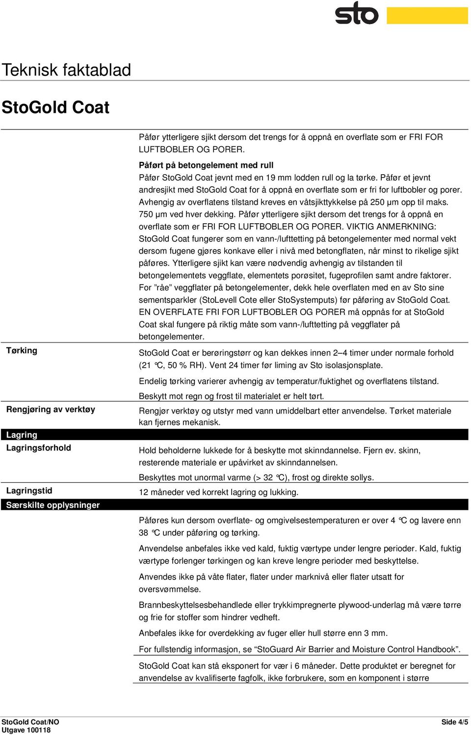 Påfør et jevnt andresjikt med for å oppnå en overflate som er fri for luftbobler og porer. Avhengig av overflatens tilstand kreves en våtsjikttykkelse på 250 µm opp til maks. 750 µm ved hver dekking.