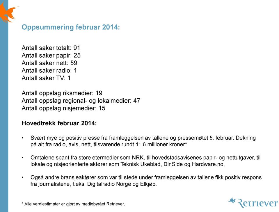 Omtalene spant fra store etermedier som NRK, til hovedstadsavisenes papir- og nettutgaver, til lokale og nisjeorienterte aktører som Teknisk Ukeblad, DinSide og Hardware.no.