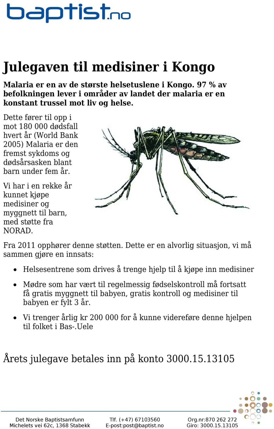 Vi har i en rekke år kunnet kjøpe medisiner og myggnett til barn, med støtte fra NORAD. Fra 2011 opphører denne støtten.