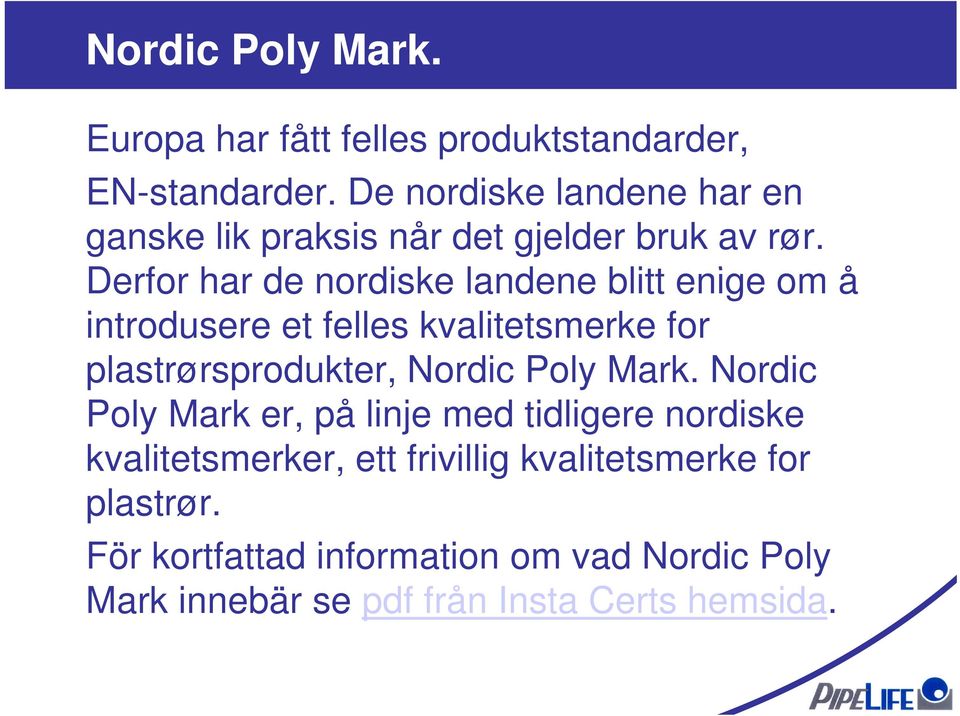 Derfor har de nordiske landene blitt enige om å introdusere et felles kvalitetsmerke for plastrørsprodukter, Nordic Poly