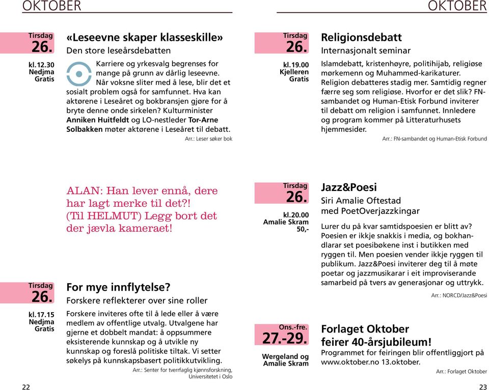 Hvorfor er det slik? FNsambandet og Human-Etisk Forbund inviterer til debatt om religion i samfunnet. Innledere og program kommer på Litteraturhusets hjemmesider. kl. 12.