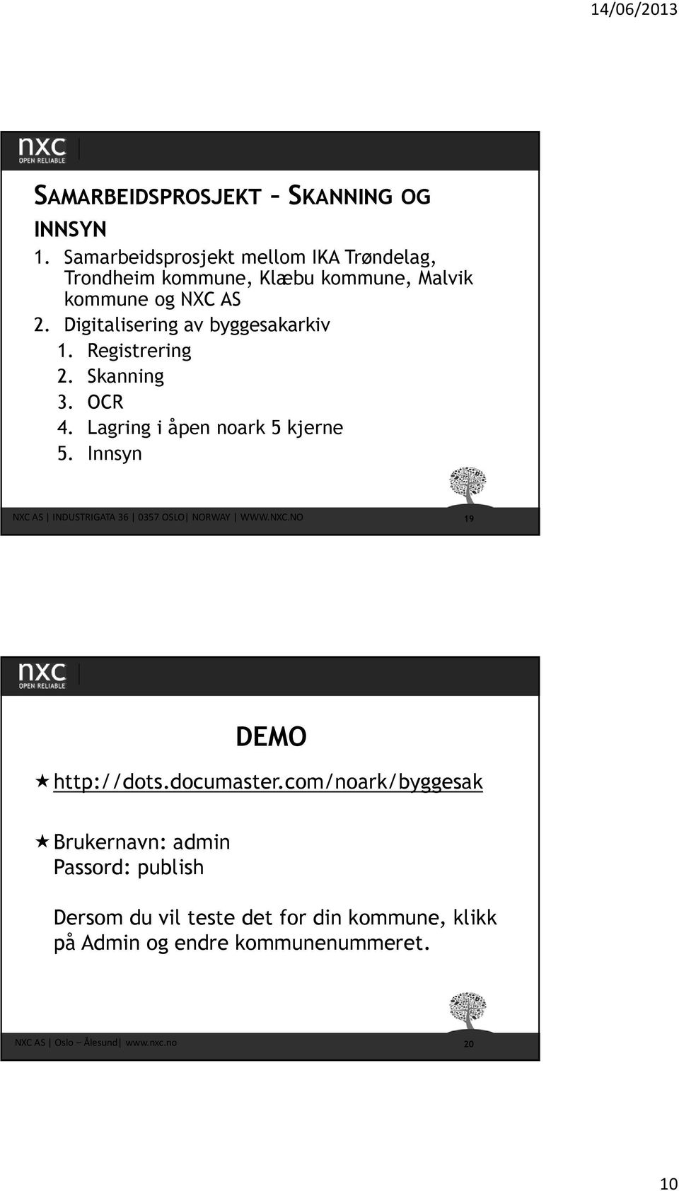 Digitalisering av byggesakarkiv 1. Registrering 2. Skanning 3. OCR 4. Lagring i åpen noark 5 kjerne 5.