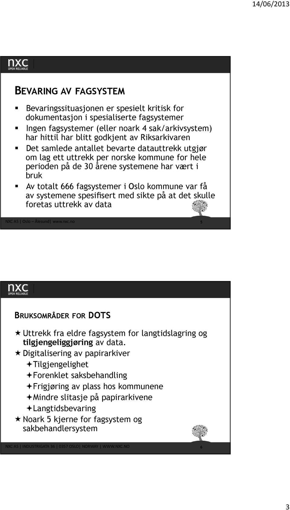 var få av systemene spesifisert med sikte på at det skulle foretas uttrekk av data NXC AS Oslo Ålesund www.nxc.