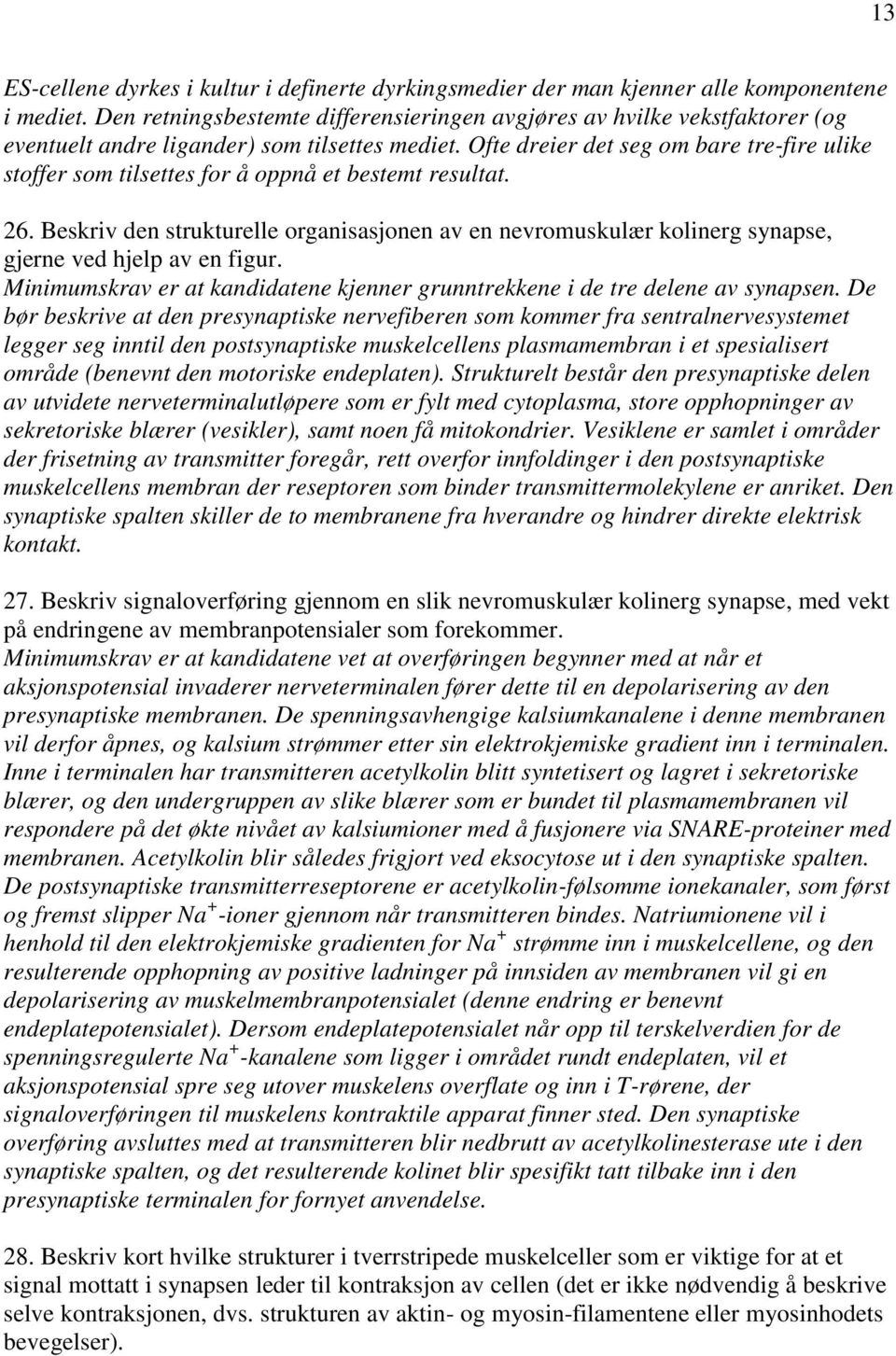 Ofte dreier det seg om bare tre-fire ulike stoffer som tilsettes for å oppnå et bestemt resultat. 26.