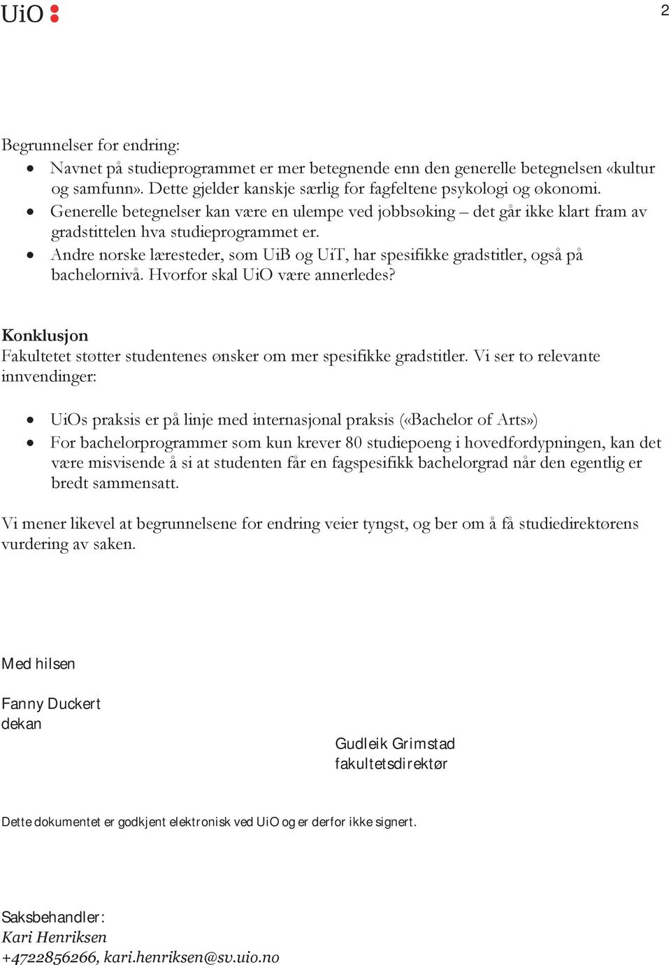 ! Andre norske læresteder, som UiB og UiT, har spesifikke gradstitler, også på bachelornivå. Hvorfor skal UiO være annerledes?