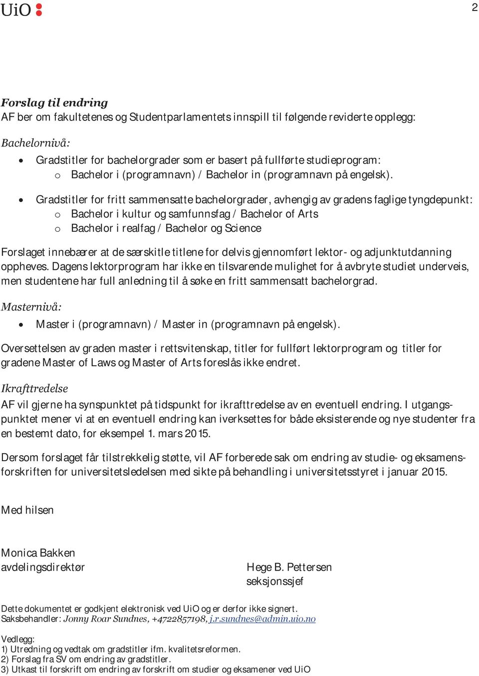 ! Gradstitler for fritt sammensatte bachelorgrader, avhengig av gradens faglige tyngdepunkt: o Bachelor i kultur og samfunnsfag / Bachelor of Arts o Bachelor i realfag / Bachelor og Science Forslaget