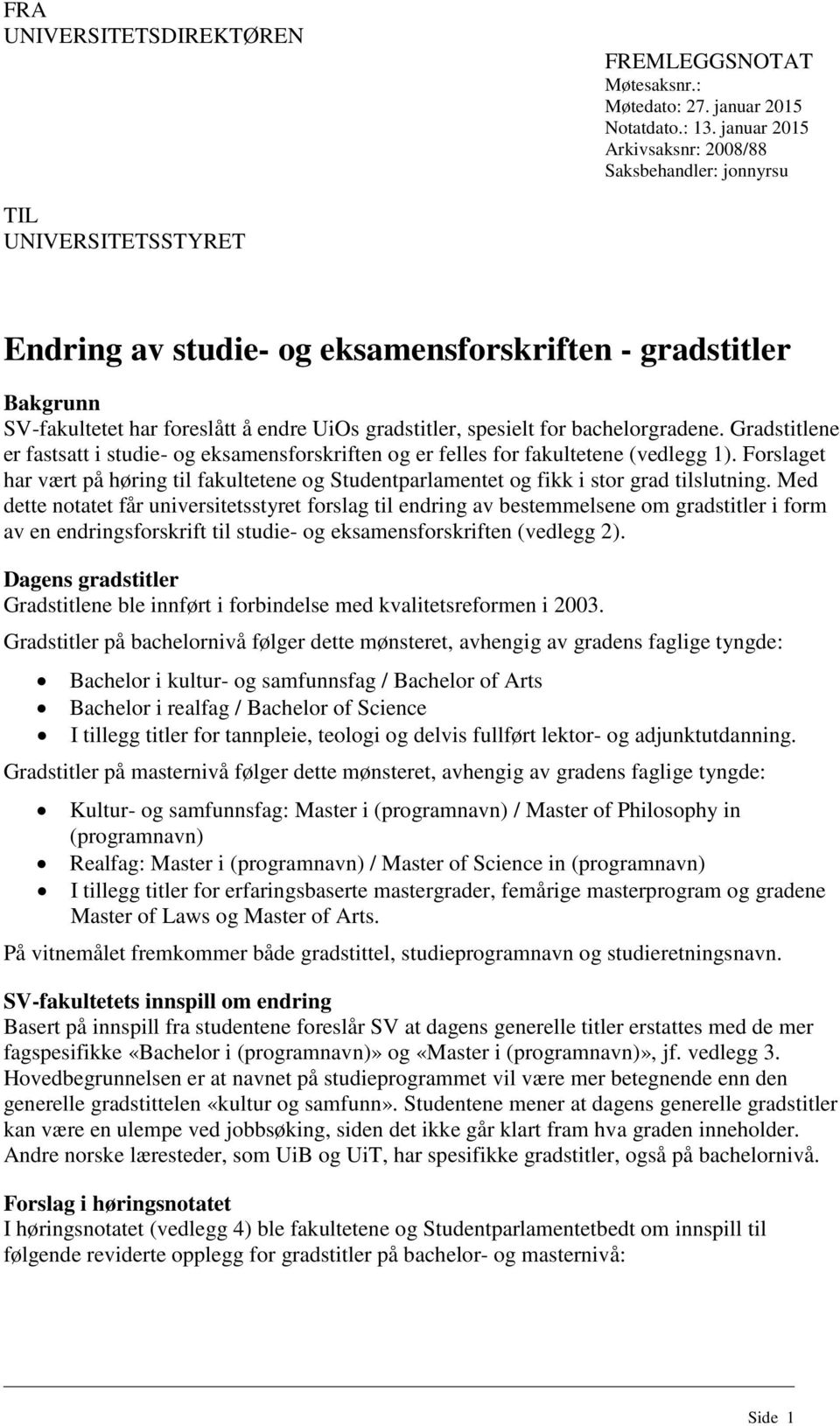 spesielt for bachelorgradene. Gradstitlene er fastsatt i studie- og eksamensforskriften og er felles for fakultetene (vedlegg 1).