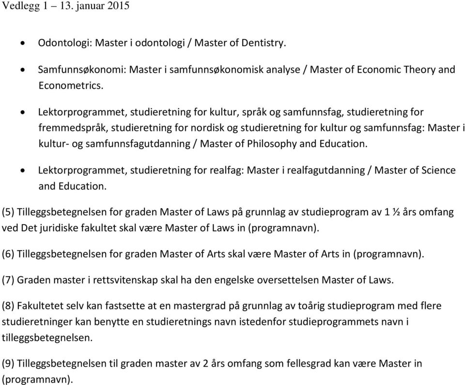 samfunnsfagutdanning / Master of Philosophy and Education. Lektorprogrammet, studieretning for realfag: Master i realfagutdanning / Master of Science and Education.